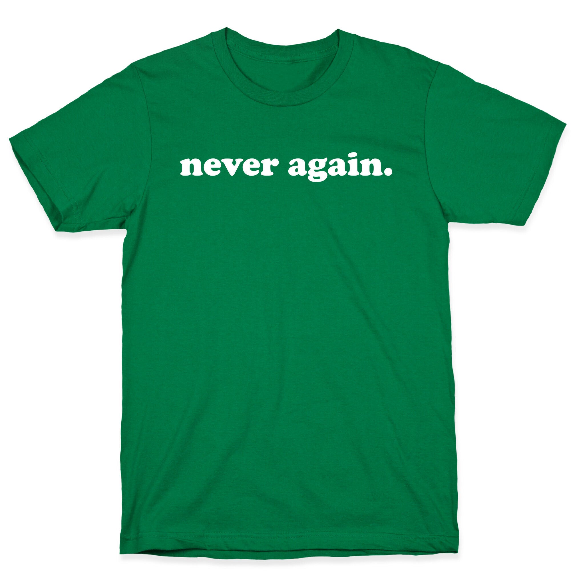 Never Again.  T-Shirt
