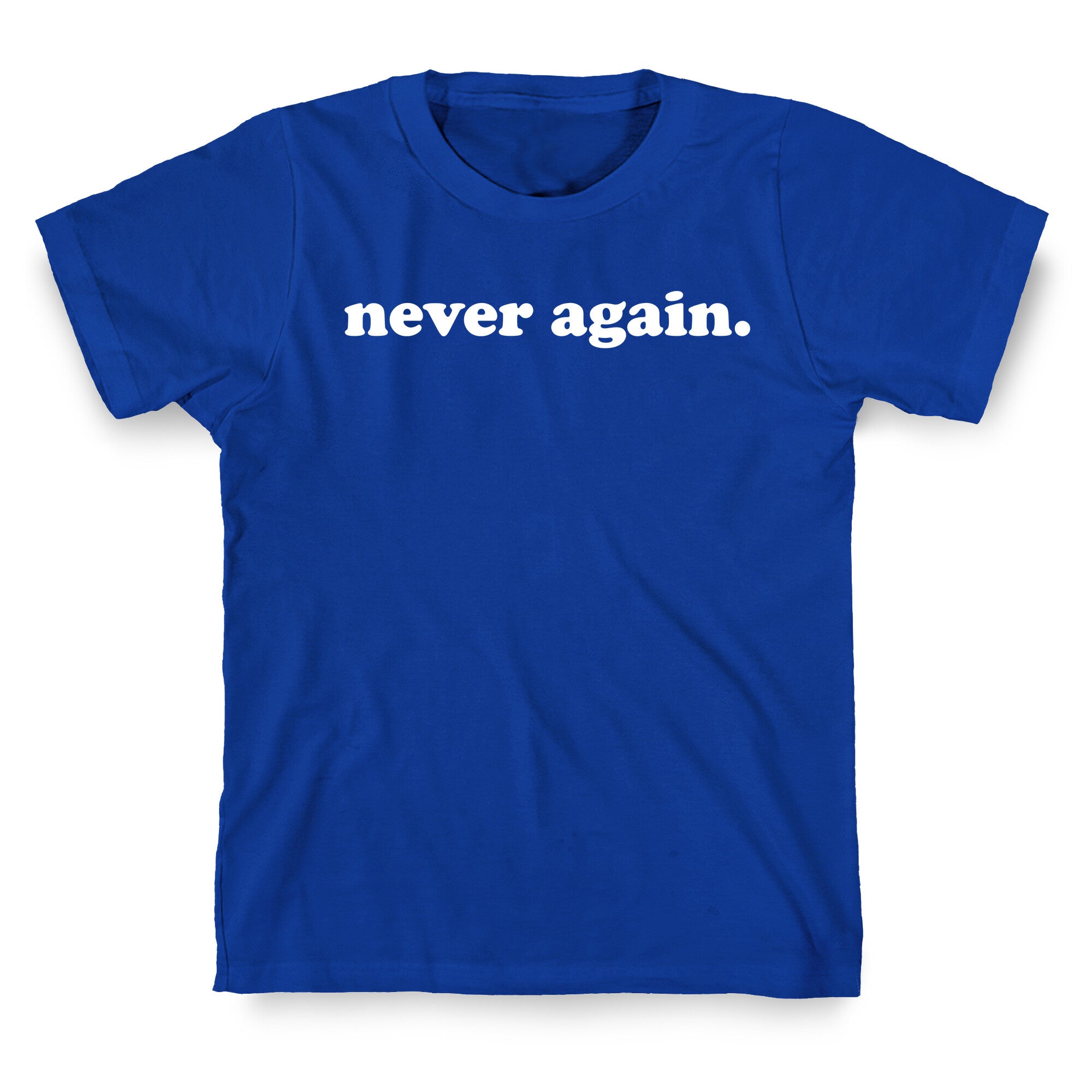 Never Again.  T-Shirt
