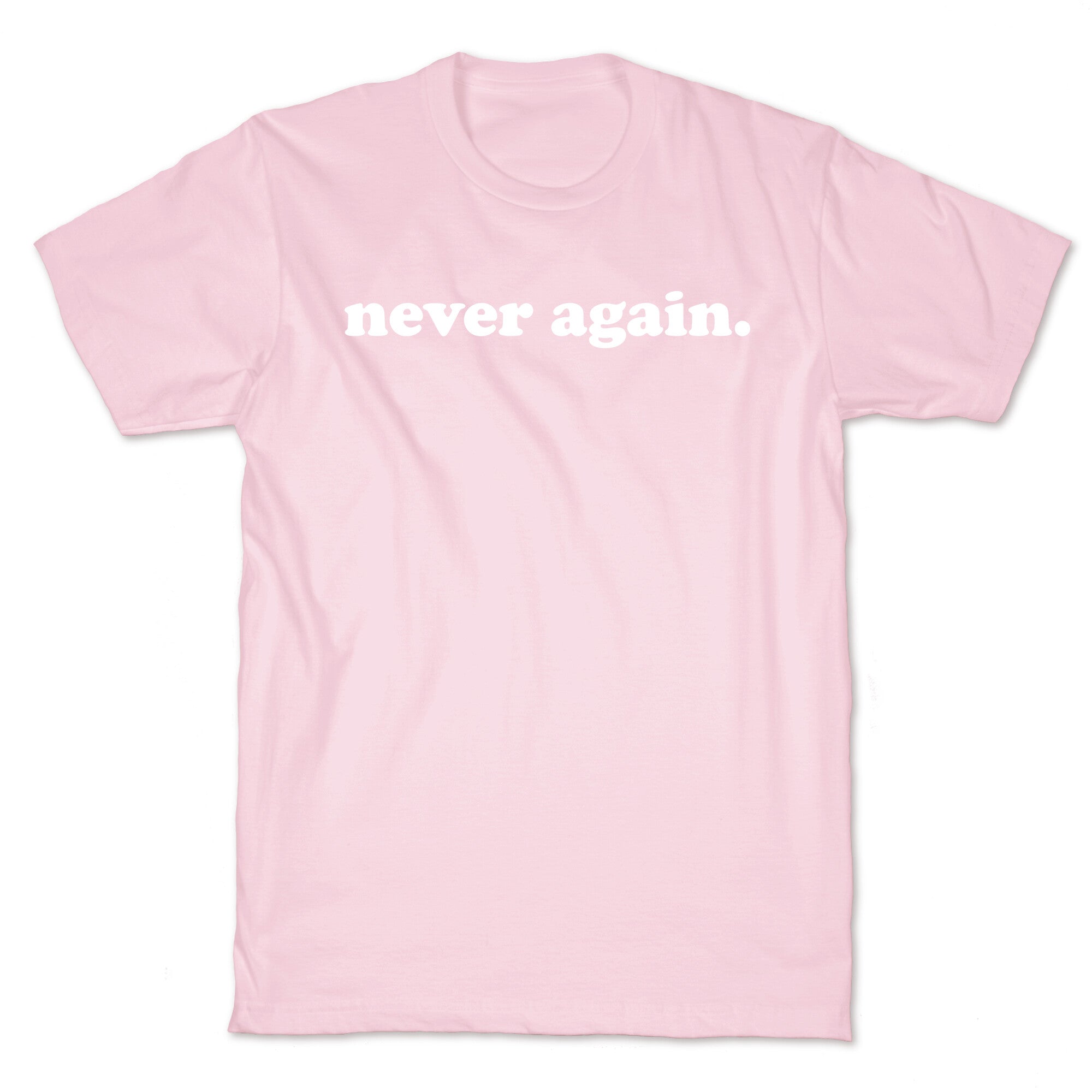 Never Again.  T-Shirt