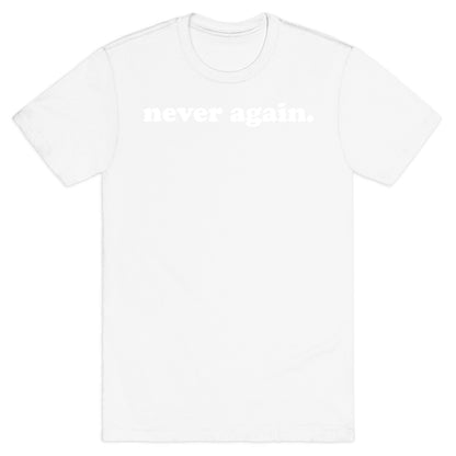 Never Again.  T-Shirt