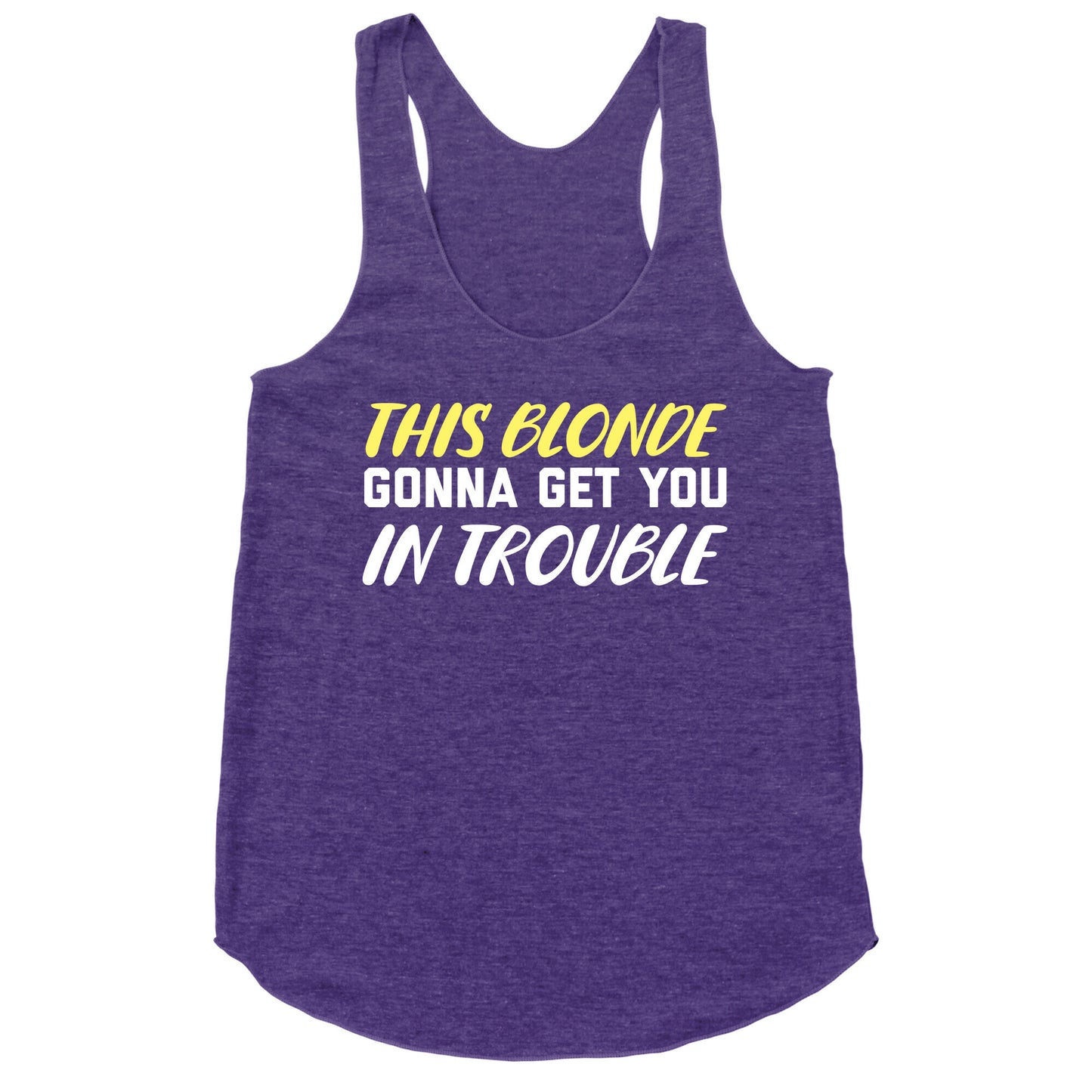 This Blonde Gonna Get You In Trouble Racerback Tank