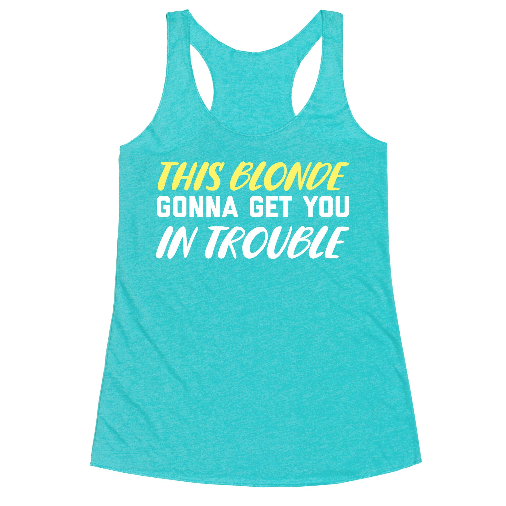 This Blonde Gonna Get You In Trouble Racerback Tank