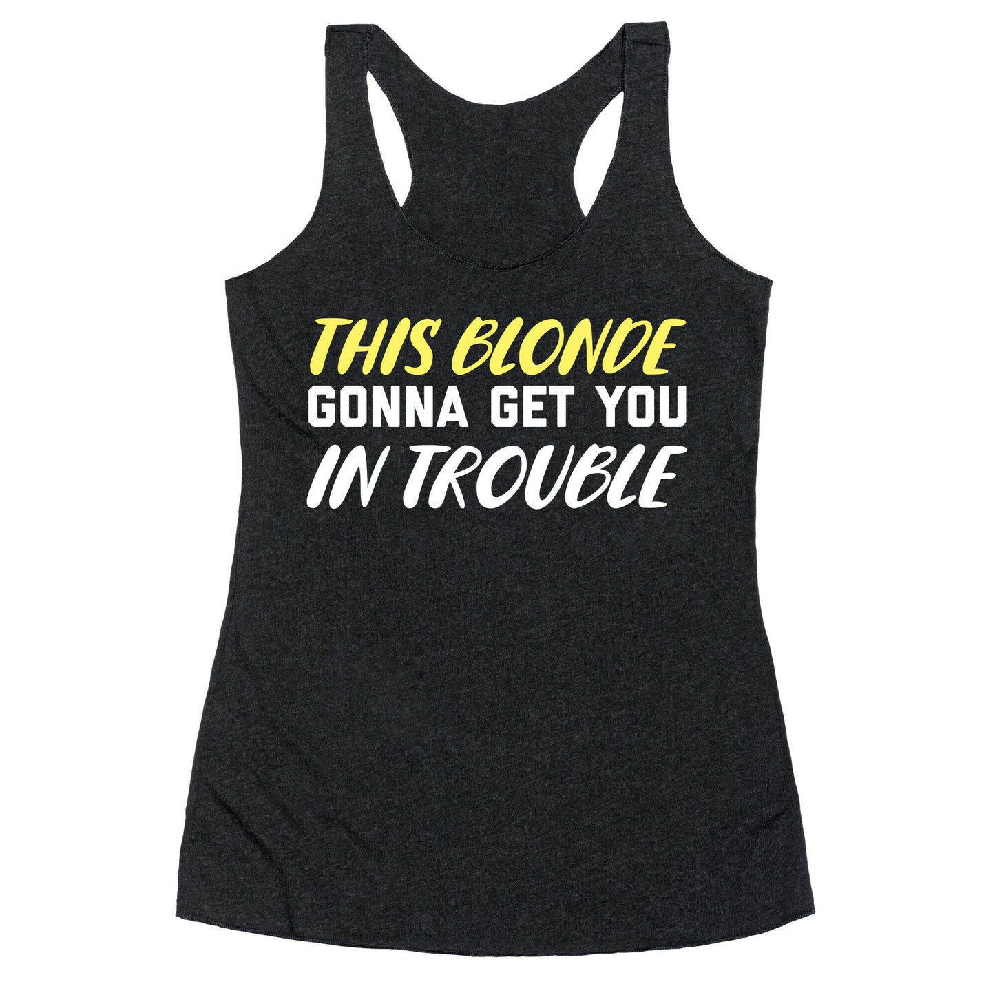 This Blonde Gonna Get You In Trouble Racerback Tank