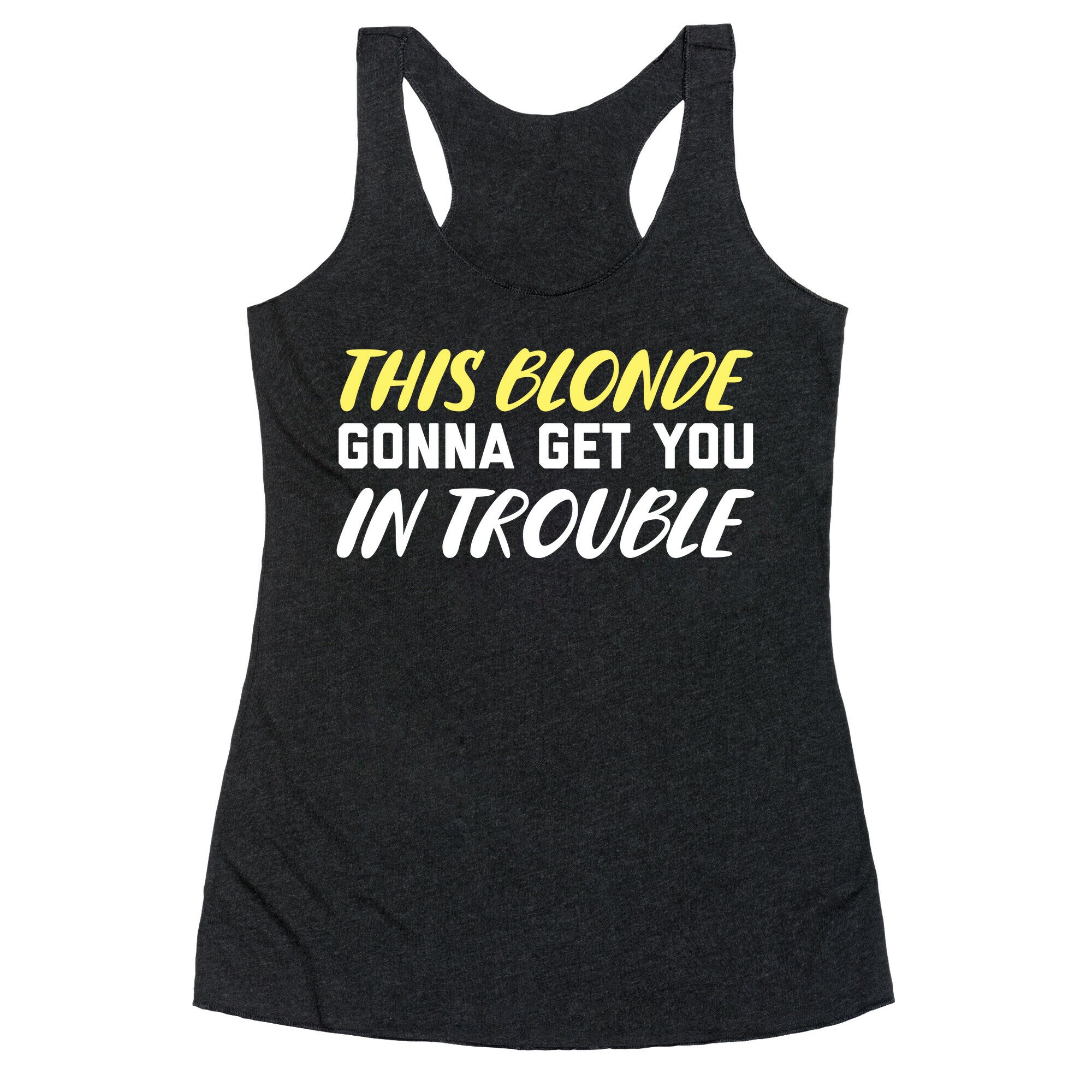 This Blonde Gonna Get You In Trouble Racerback Tank