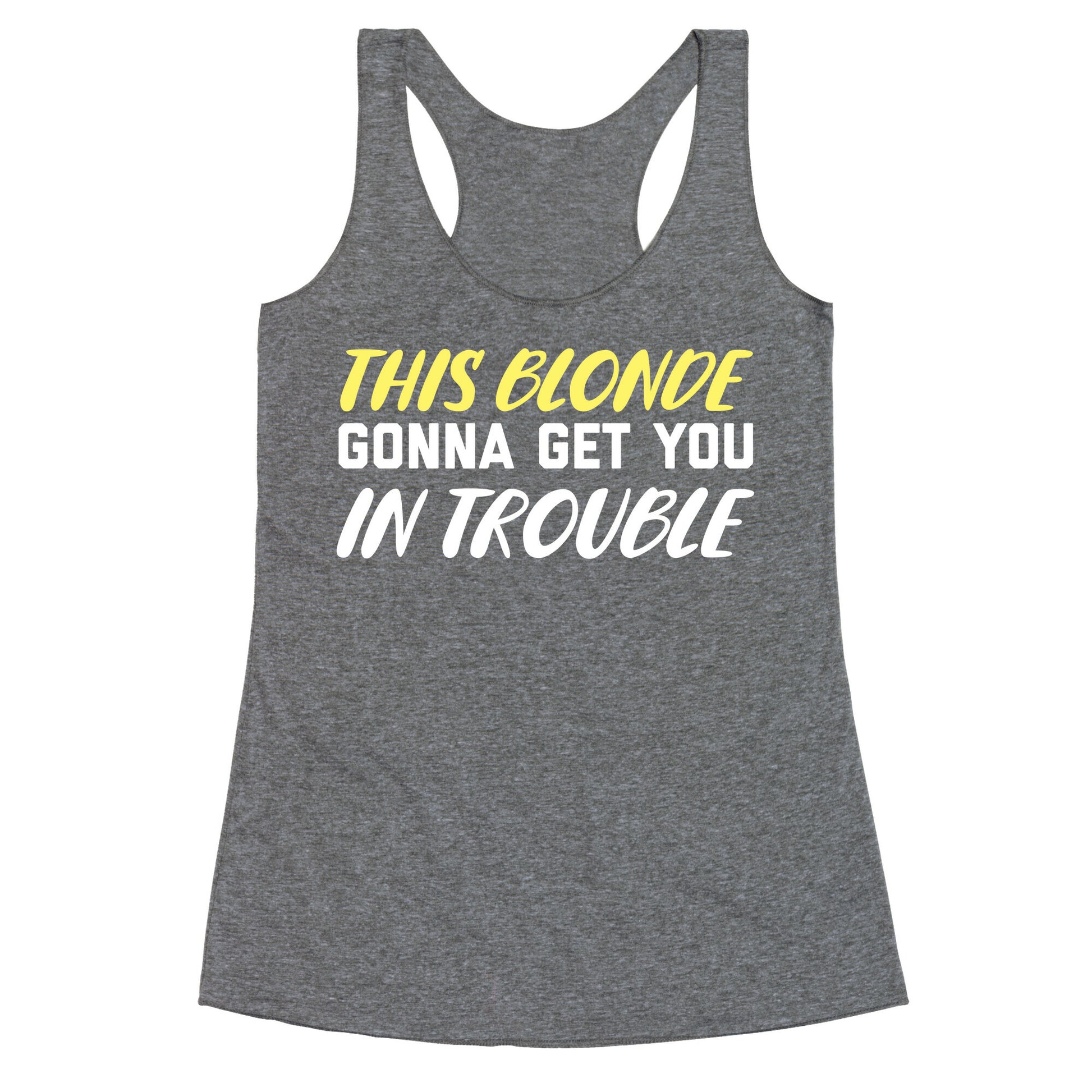 This Blonde Gonna Get You In Trouble Racerback Tank