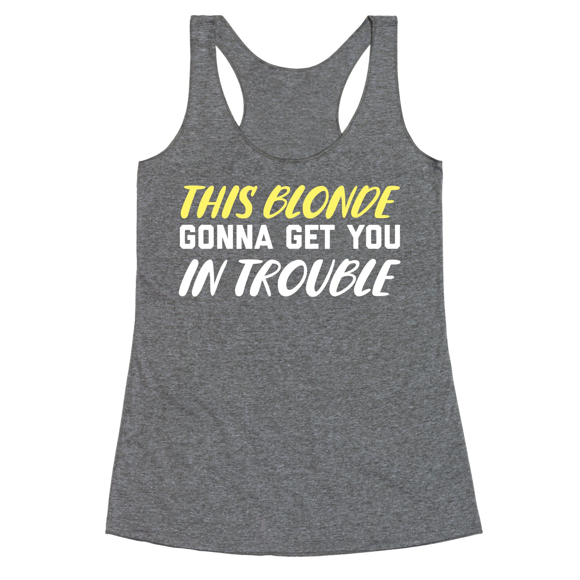 This Blonde Gonna Get You In Trouble Racerback Tank