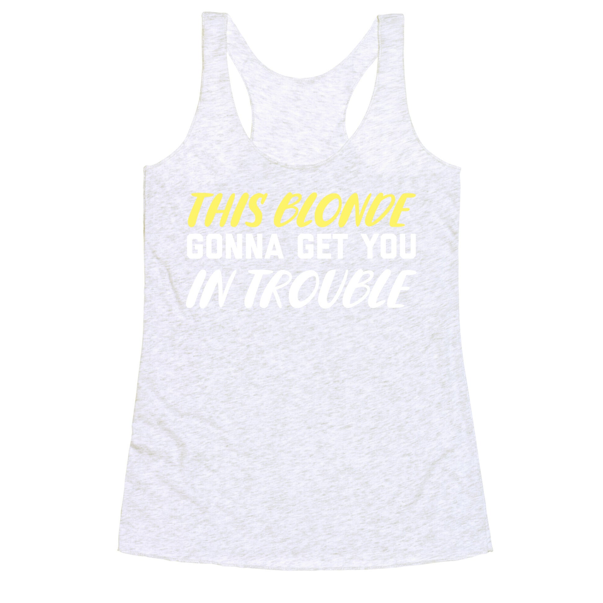 This Blonde Gonna Get You In Trouble Racerback Tank