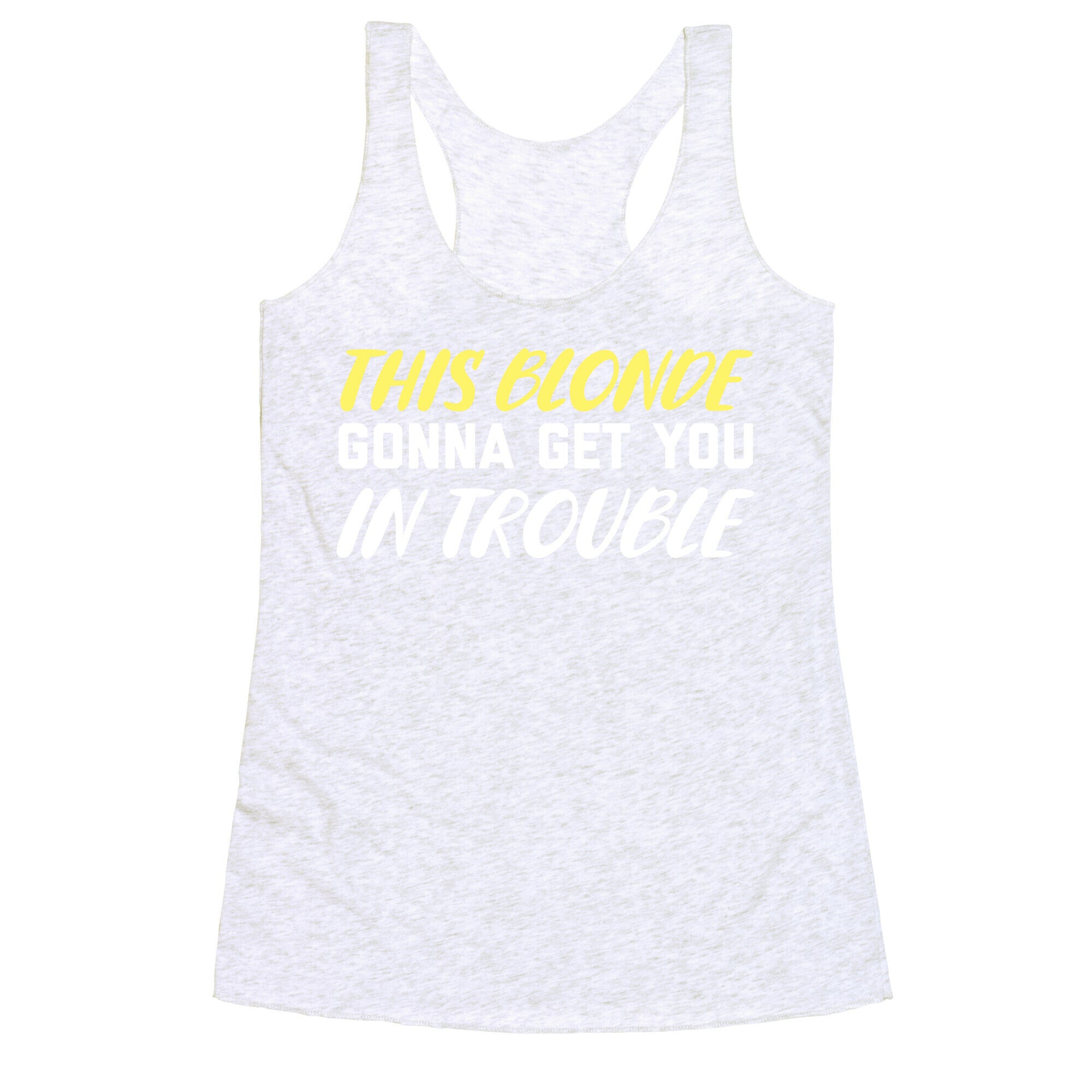 This Blonde Gonna Get You In Trouble Racerback Tank