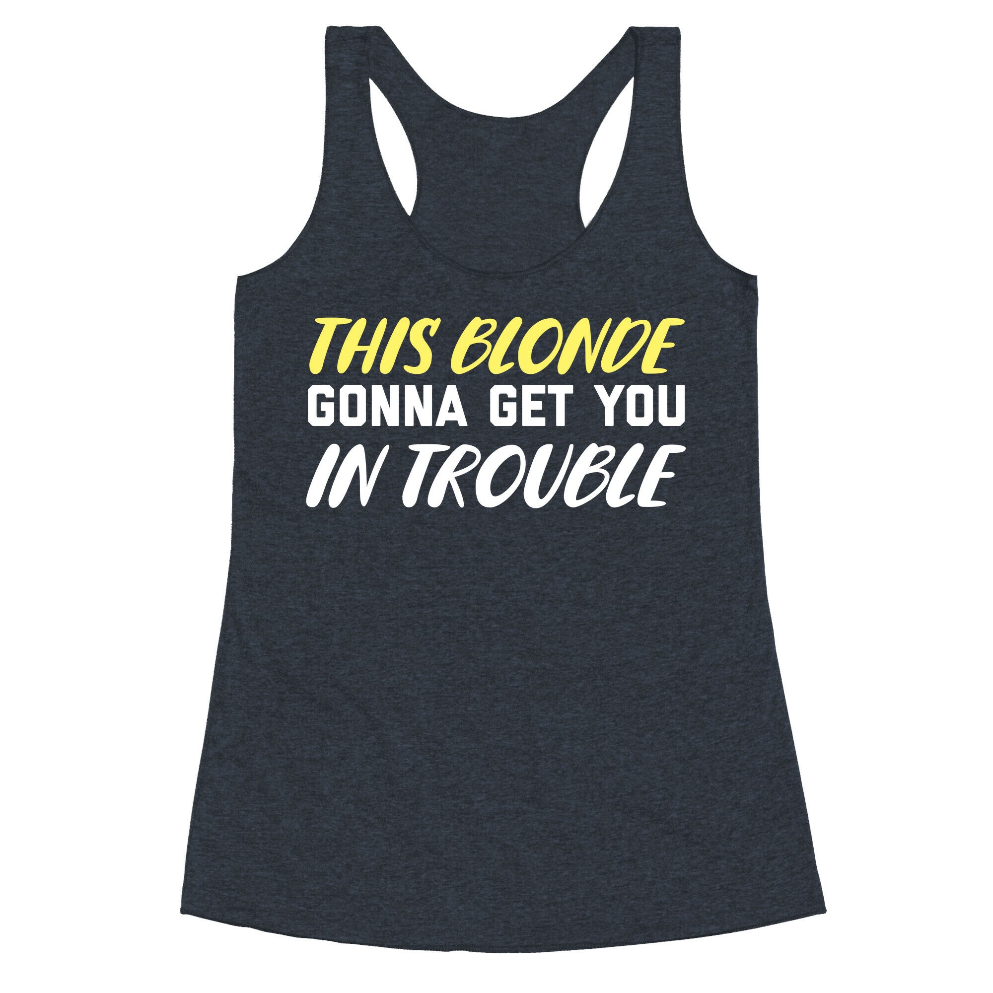 This Blonde Gonna Get You In Trouble Racerback Tank