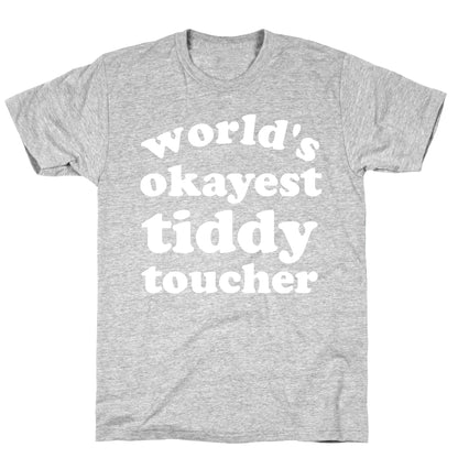 World's Okayest Tiddy Toucher  T-Shirt