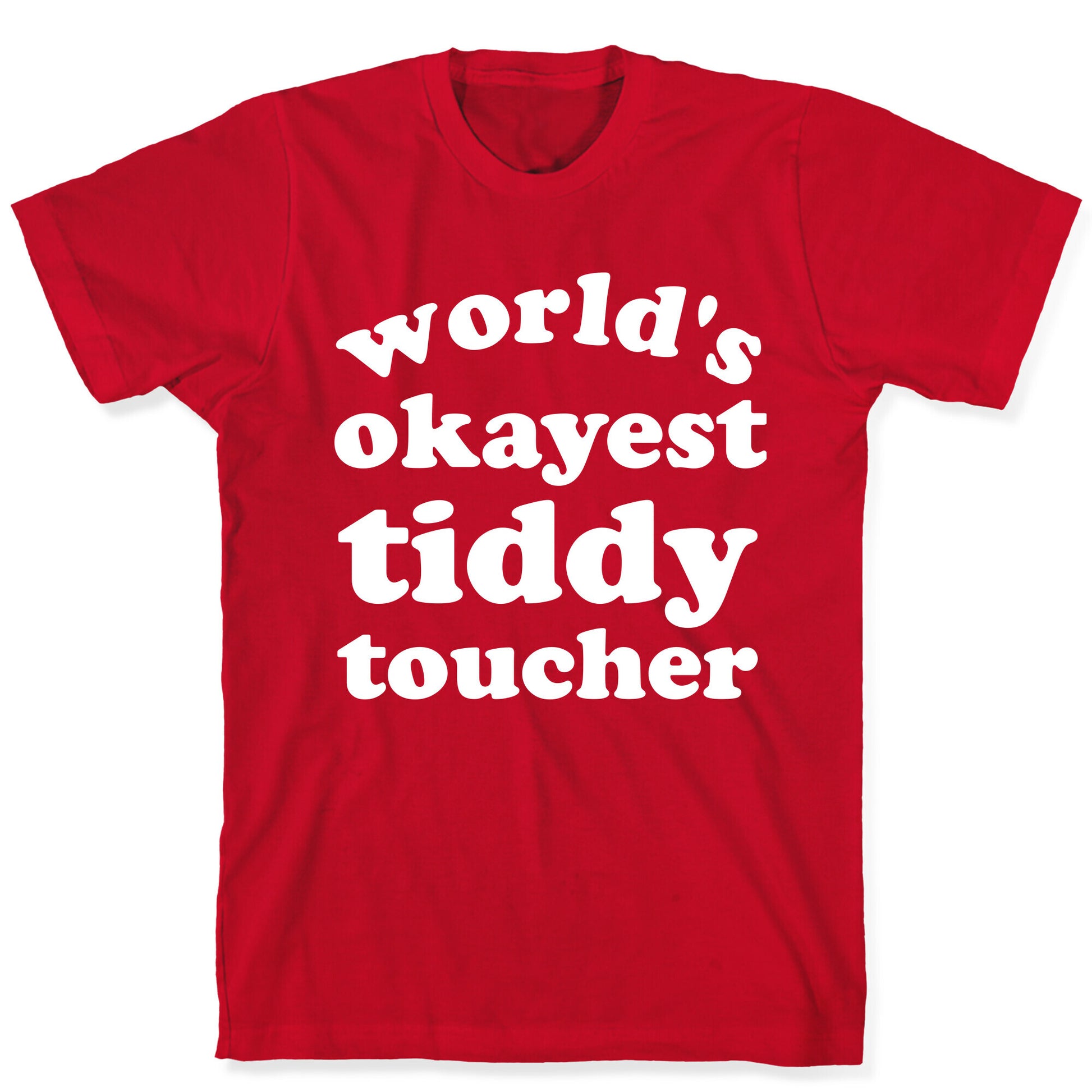 World's Okayest Tiddy Toucher  T-Shirt