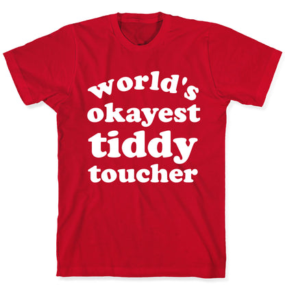 World's Okayest Tiddy Toucher  T-Shirt