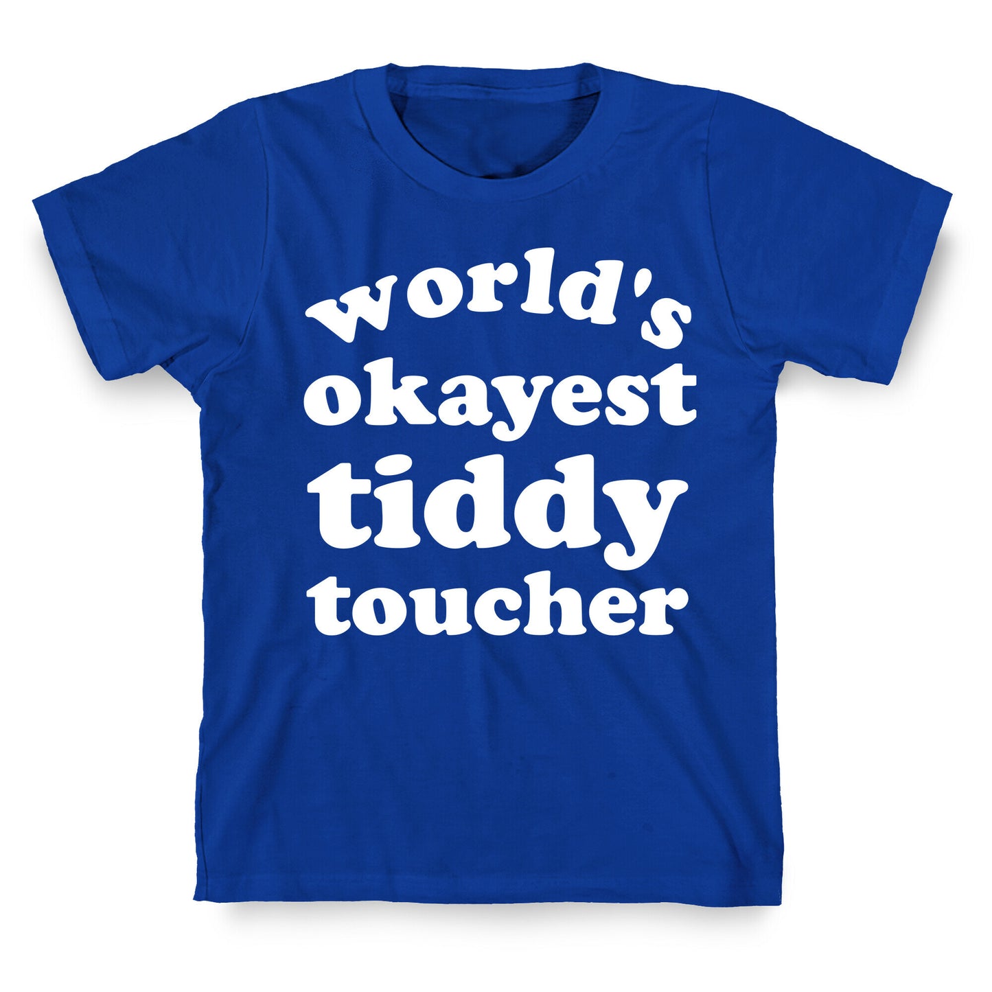 World's Okayest Tiddy Toucher  T-Shirt