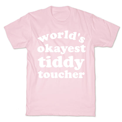 World's Okayest Tiddy Toucher  T-Shirt
