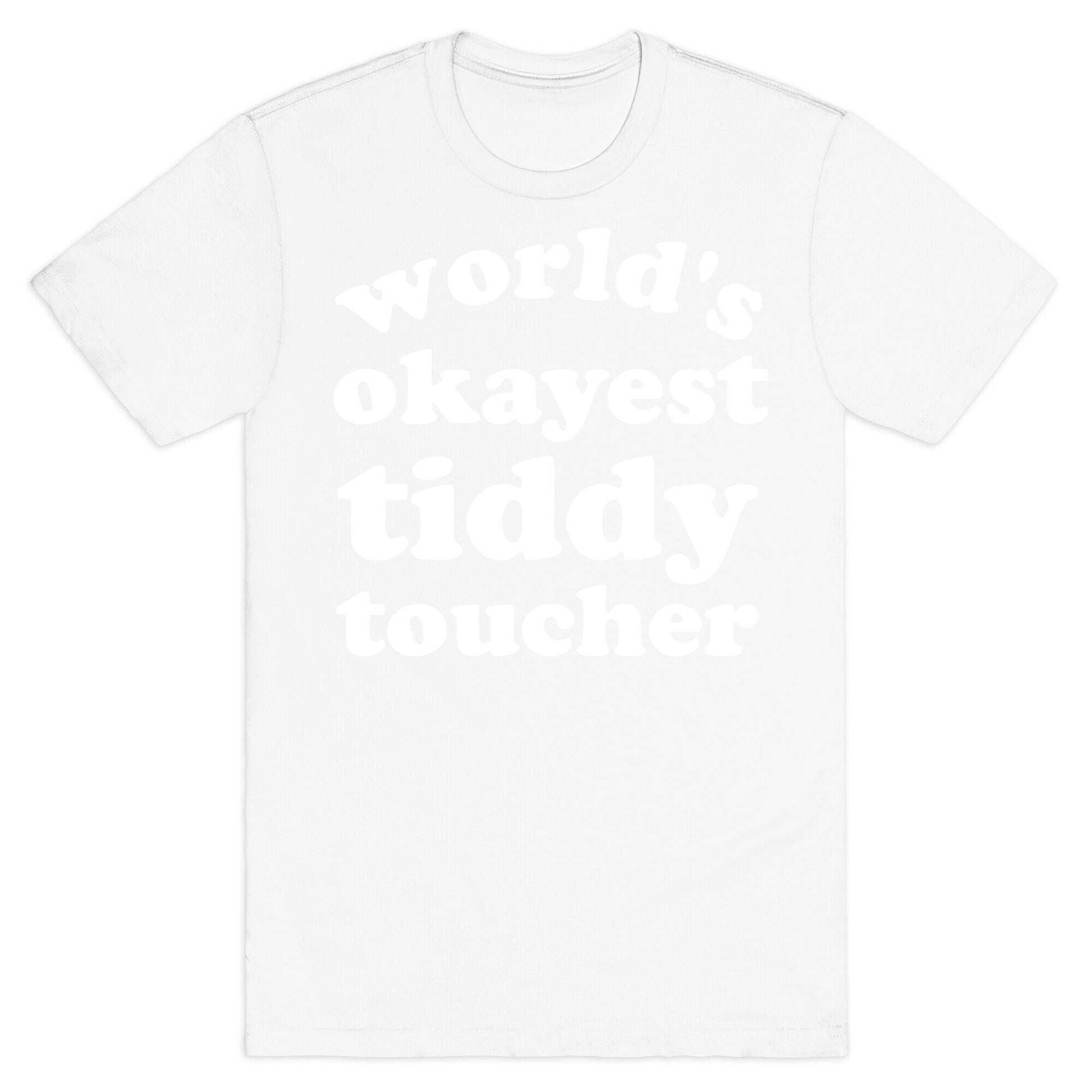 World's Okayest Tiddy Toucher  T-Shirt