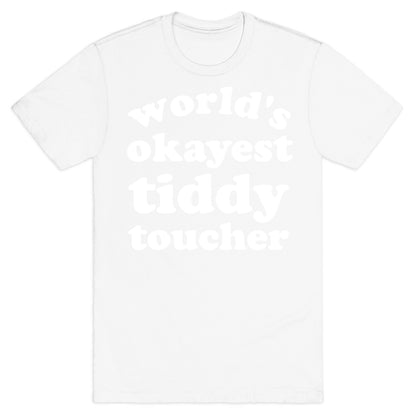 World's Okayest Tiddy Toucher  T-Shirt