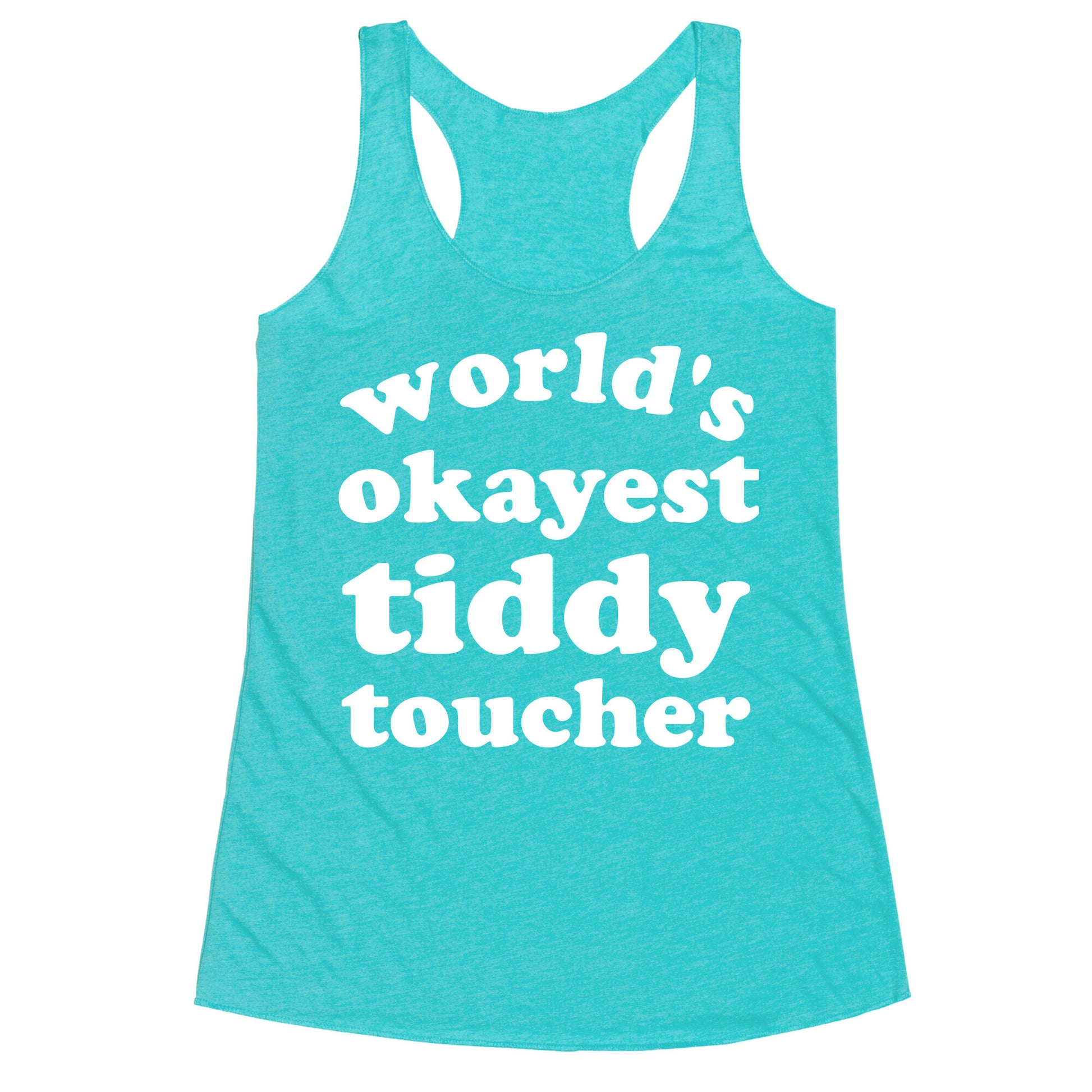 World's Okayest Tiddy Toucher  Racerback Tank