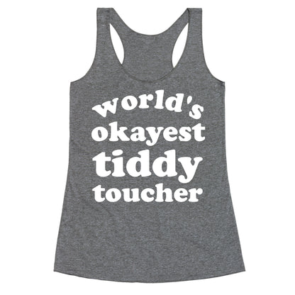 World's Okayest Tiddy Toucher  Racerback Tank