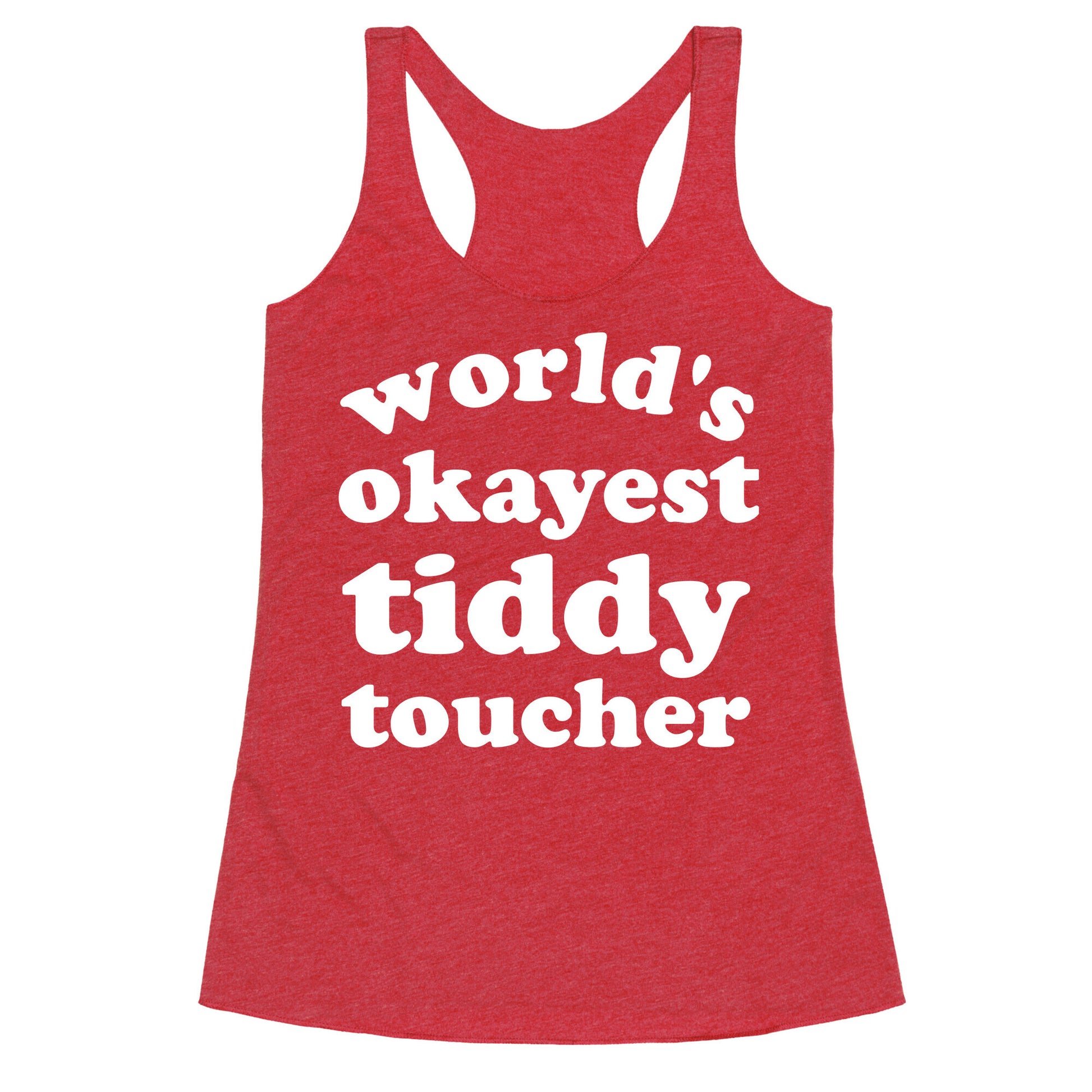 World's Okayest Tiddy Toucher  Racerback Tank