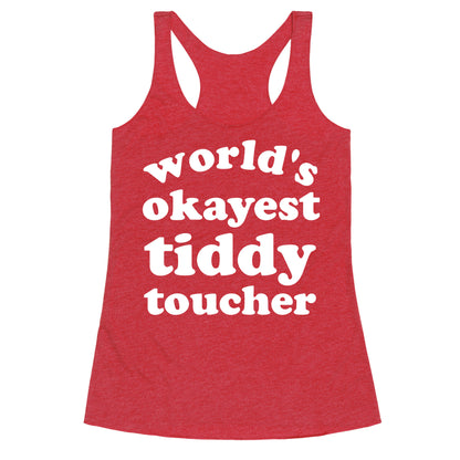 World's Okayest Tiddy Toucher  Racerback Tank