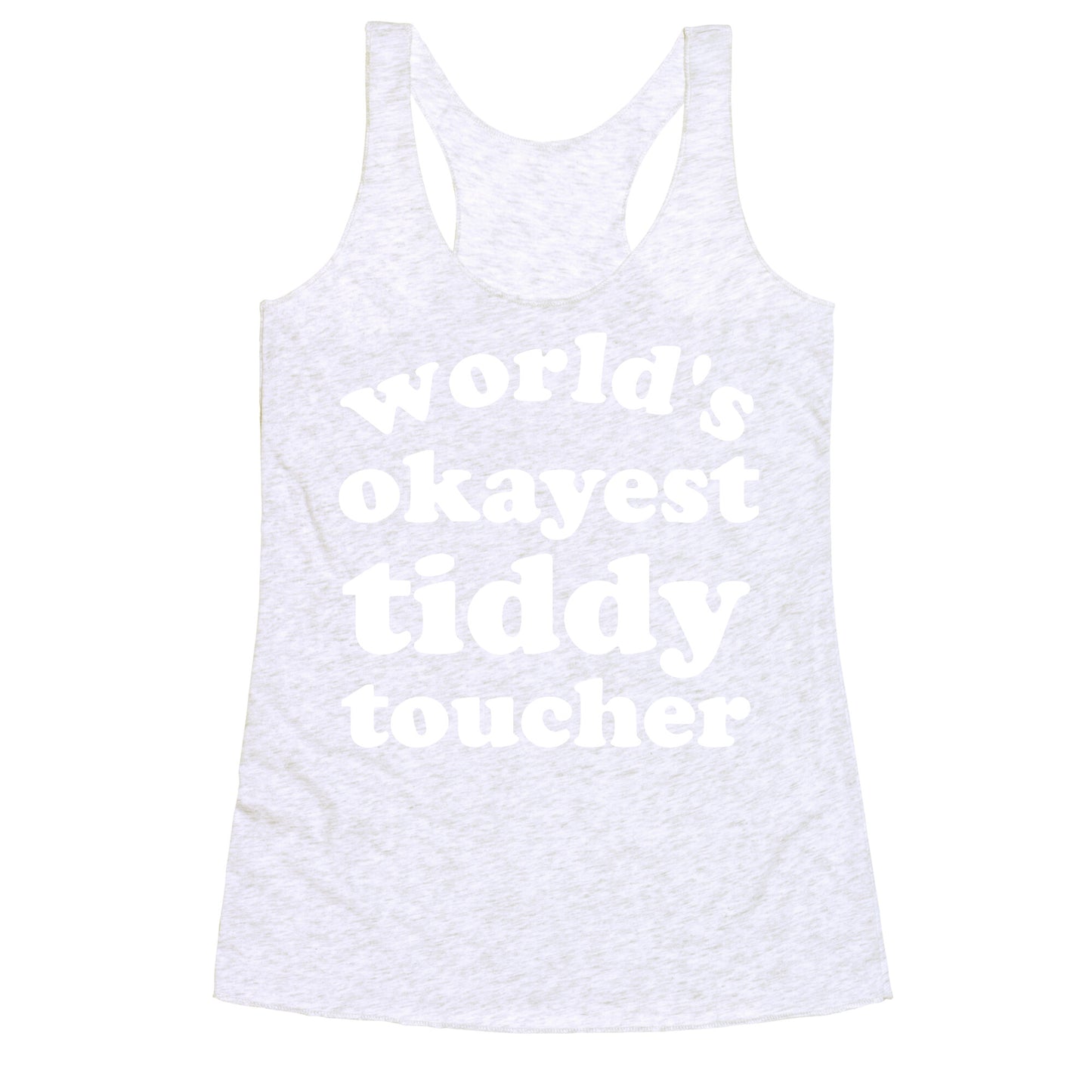 World's Okayest Tiddy Toucher  Racerback Tank