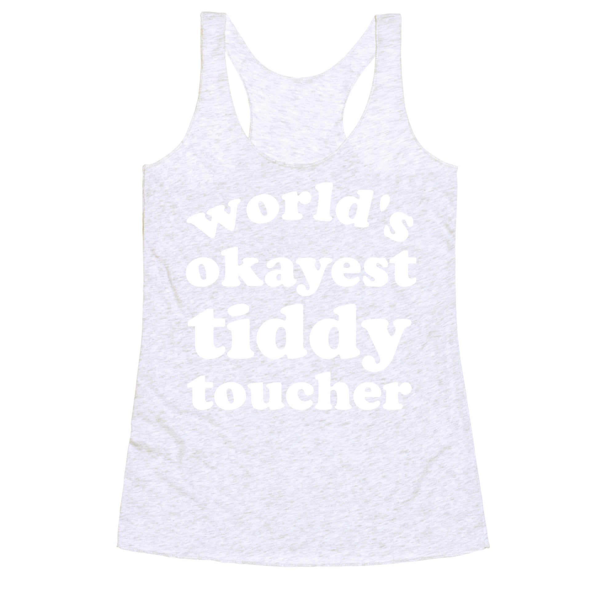 World's Okayest Tiddy Toucher  Racerback Tank