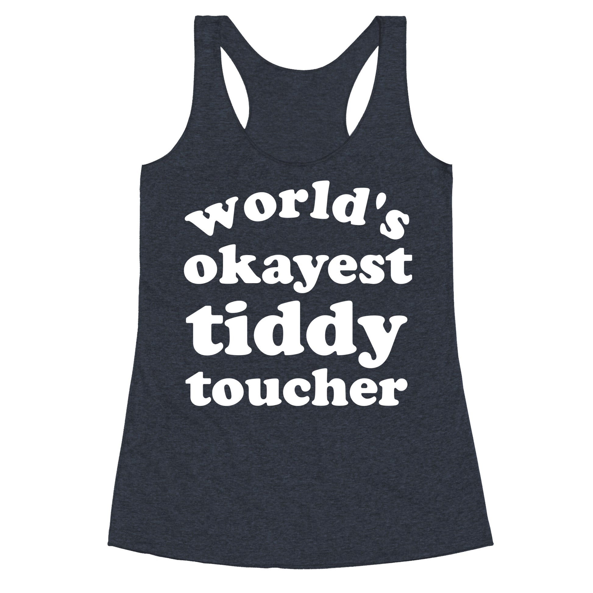 World's Okayest Tiddy Toucher  Racerback Tank
