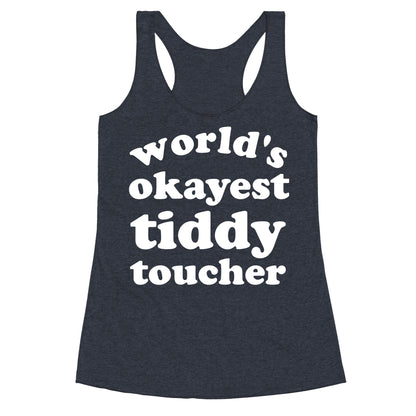 World's Okayest Tiddy Toucher  Racerback Tank