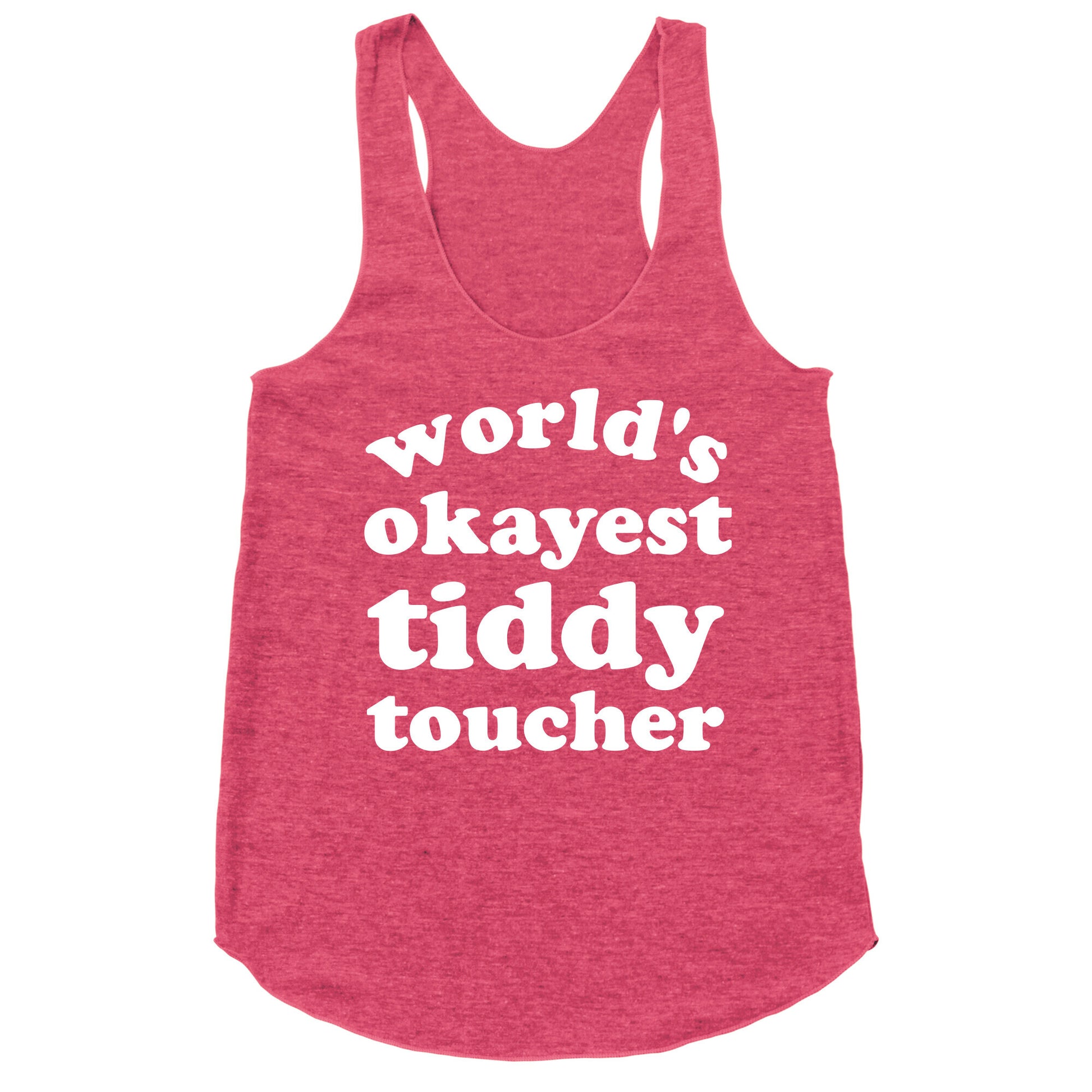 World's Okayest Tiddy Toucher  Racerback Tank