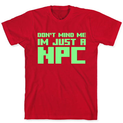 Don't Mind Me Im Just A Npc T-Shirt