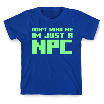 Don't Mind Me Im Just A Npc T-Shirt