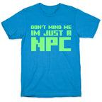 Don't Mind Me Im Just A Npc T-Shirt