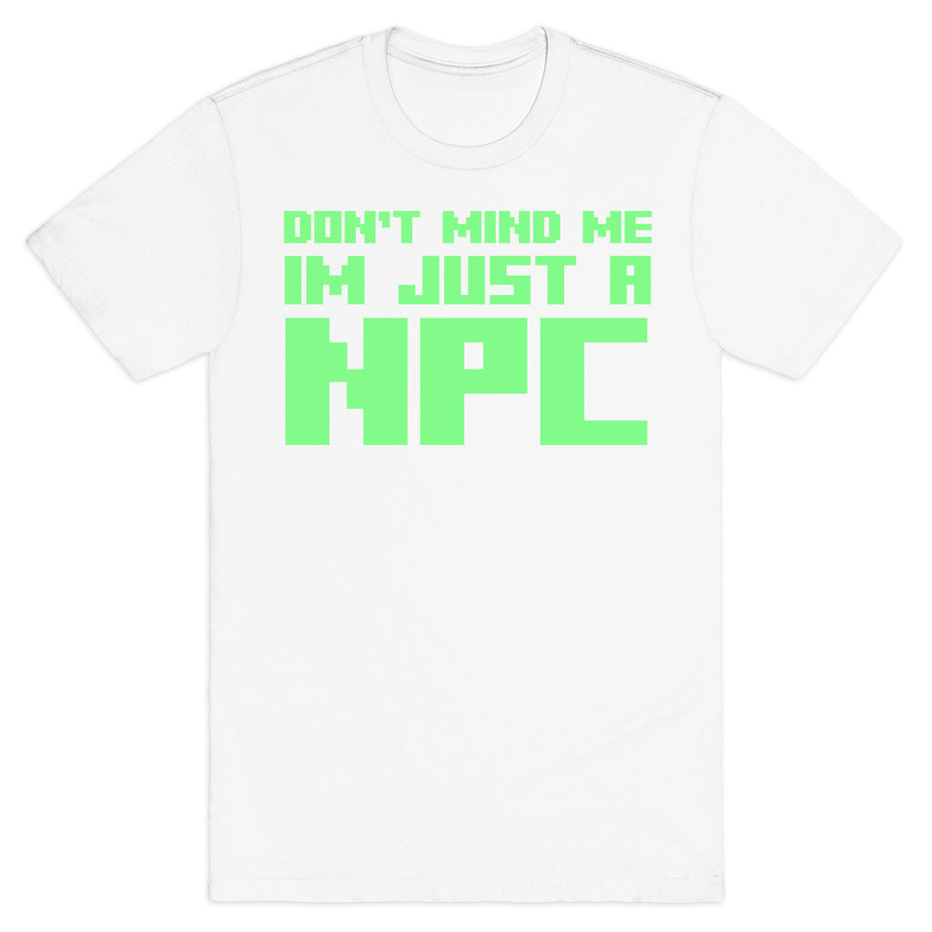 Don't Mind Me Im Just A Npc T-Shirt