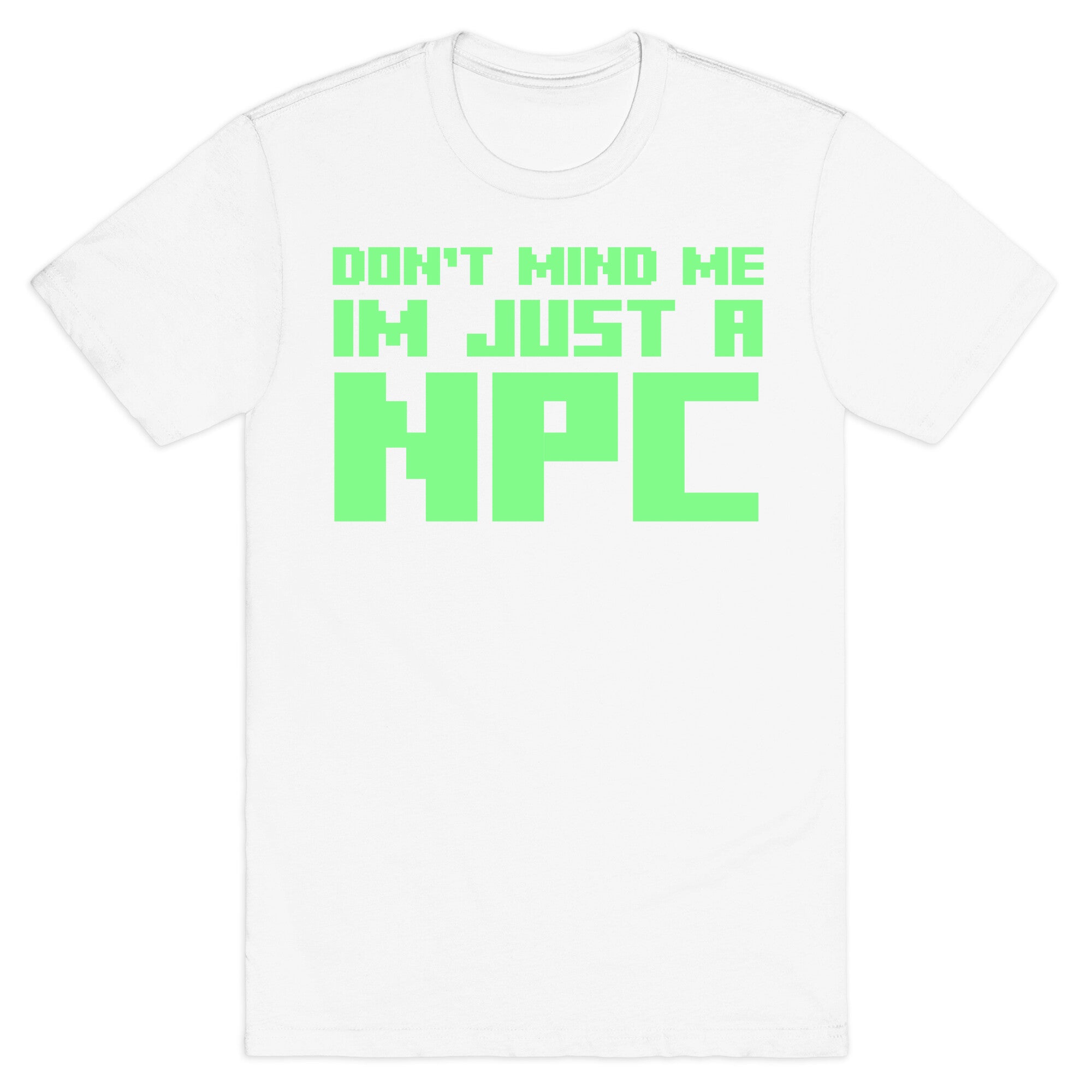 Don't Mind Me Im Just A Npc T-Shirt