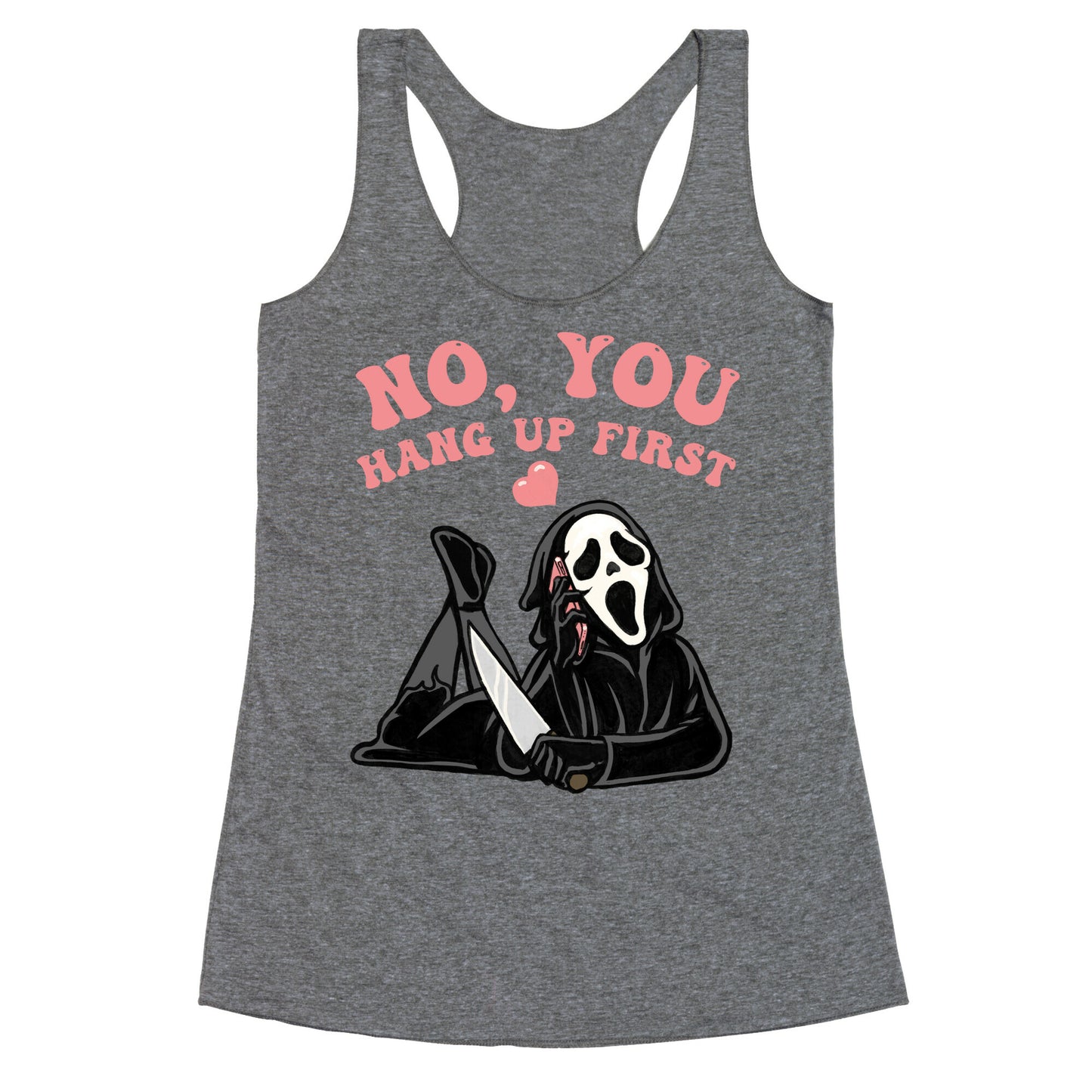 No, You Hang Up First! Racerback Tank