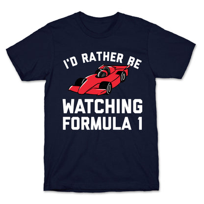 I'd Rather Be Watching Formula 1 T-Shirt