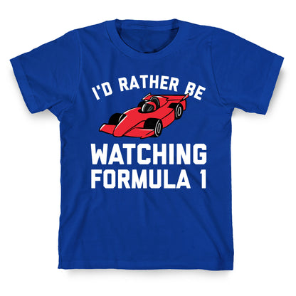 I'd Rather Be Watching Formula 1 T-Shirt