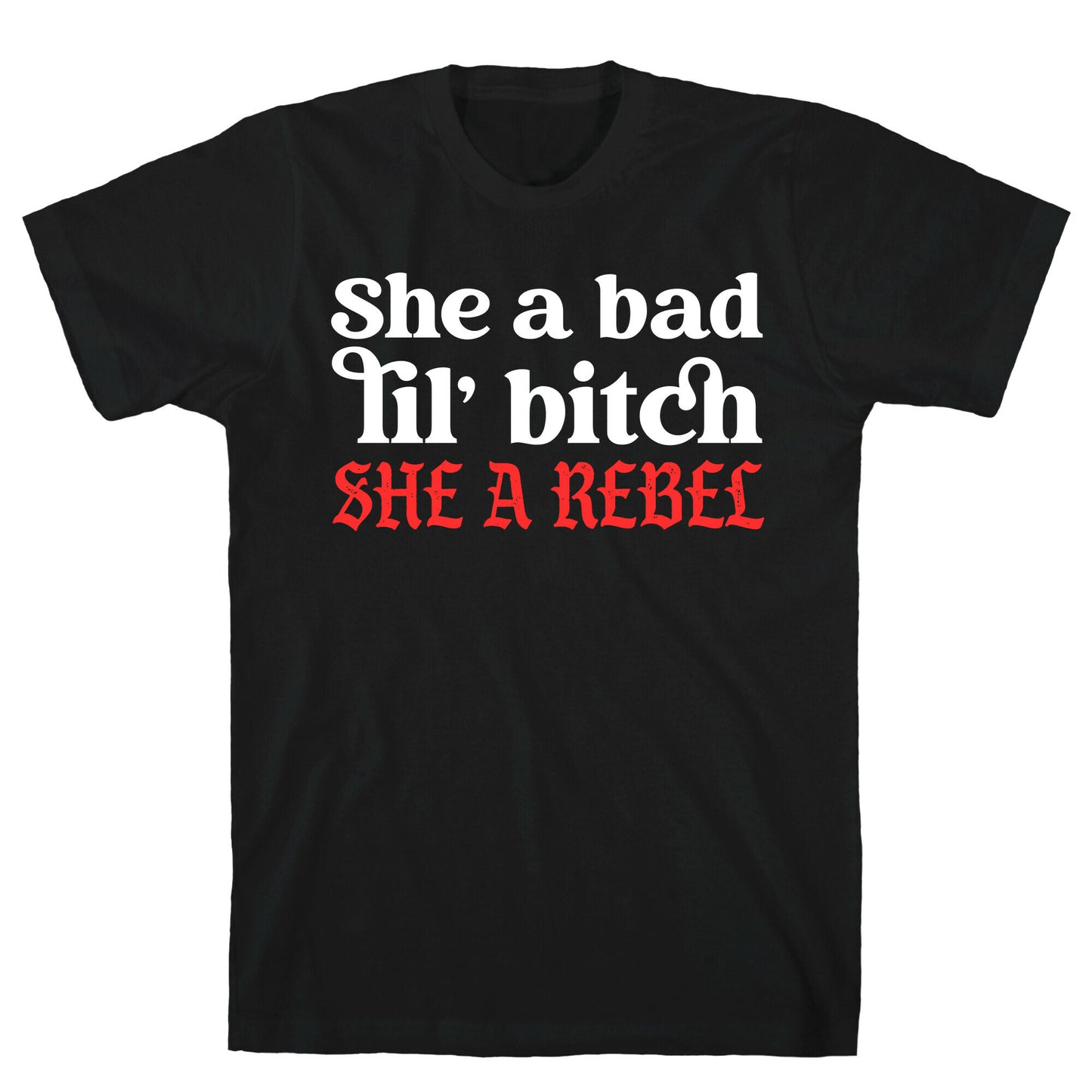 She A Bad Lil' Bitch She A Rebel T-Shirt
