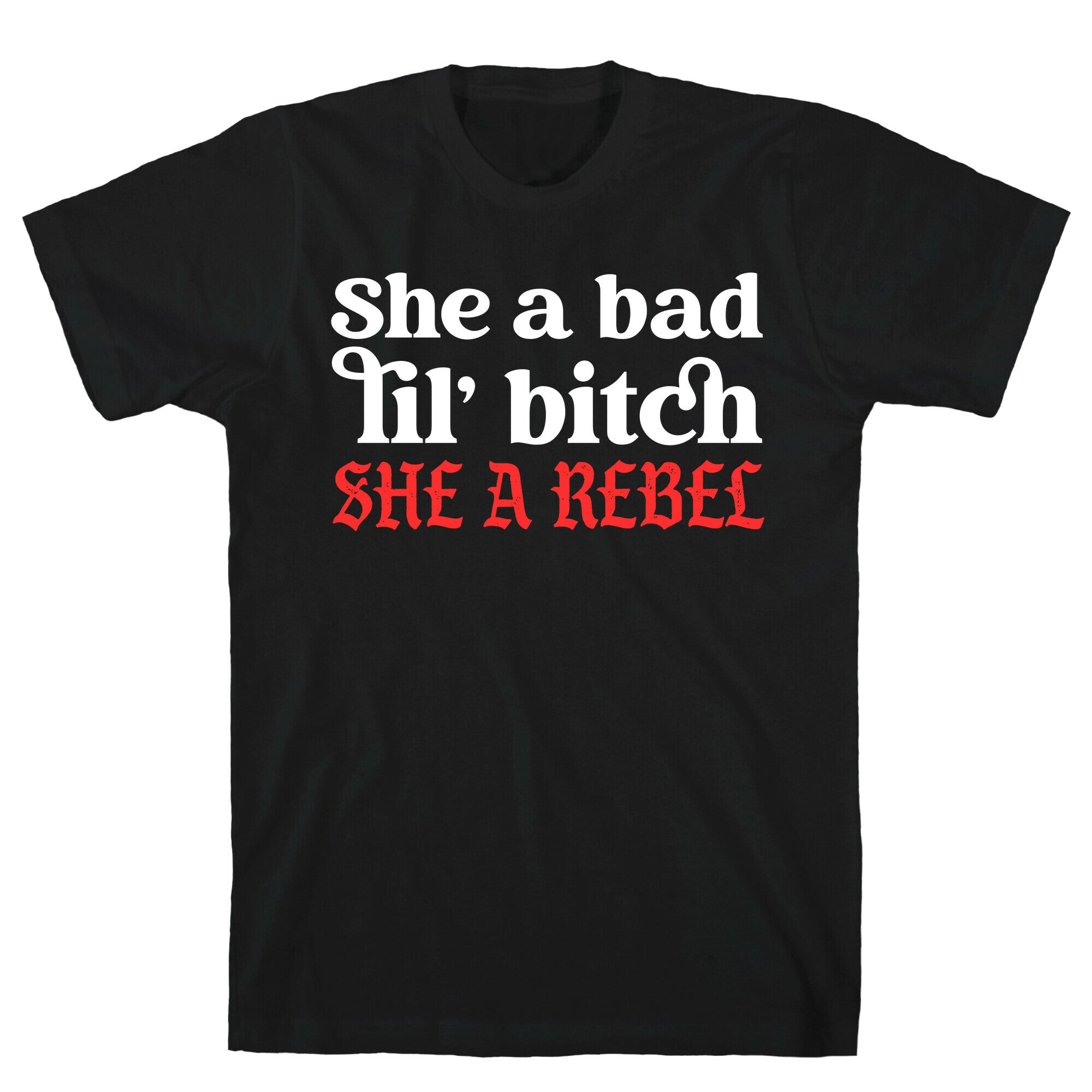 She A Bad Lil' Bitch She A Rebel T-Shirt