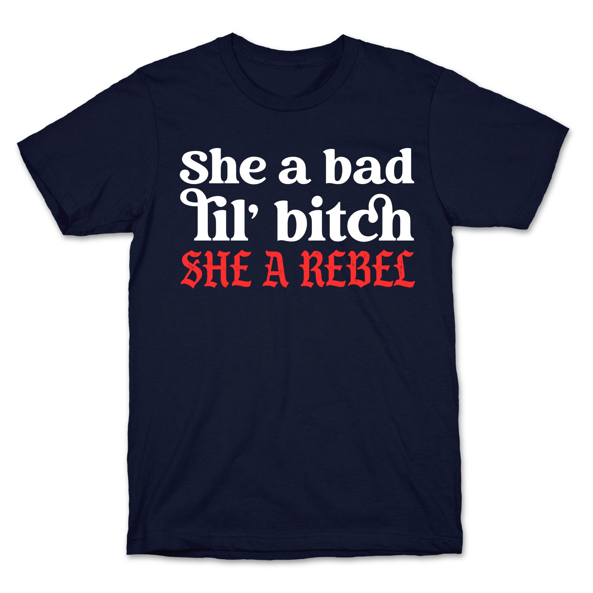 She A Bad Lil' Bitch She A Rebel T-Shirt