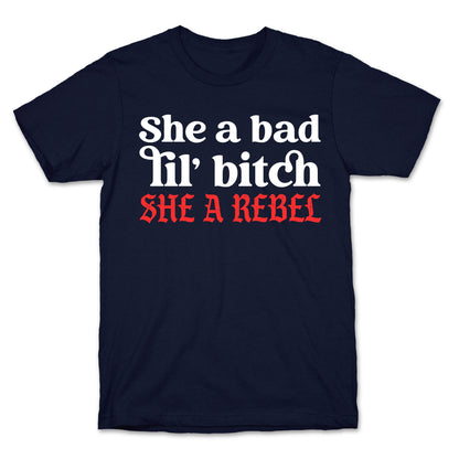 She A Bad Lil' Bitch She A Rebel T-Shirt