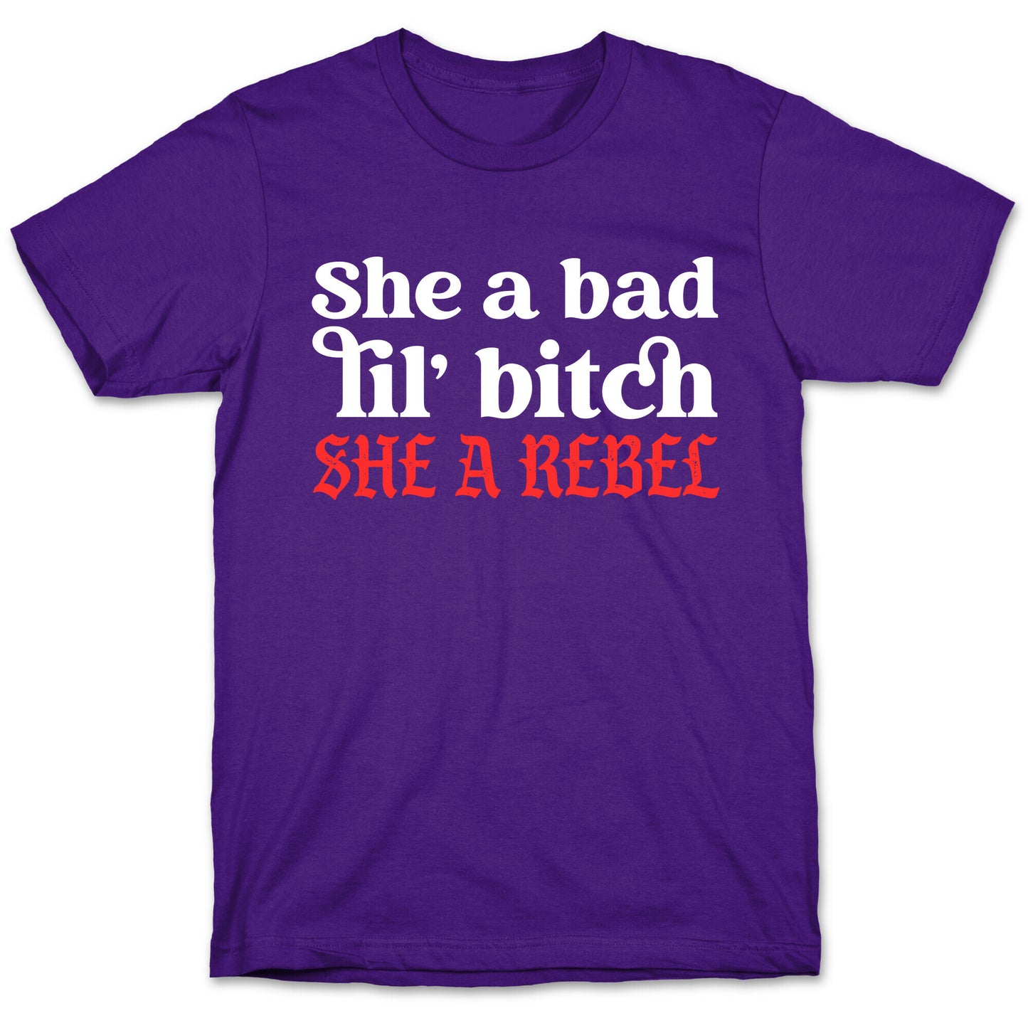 She A Bad Lil' Bitch She A Rebel T-Shirt