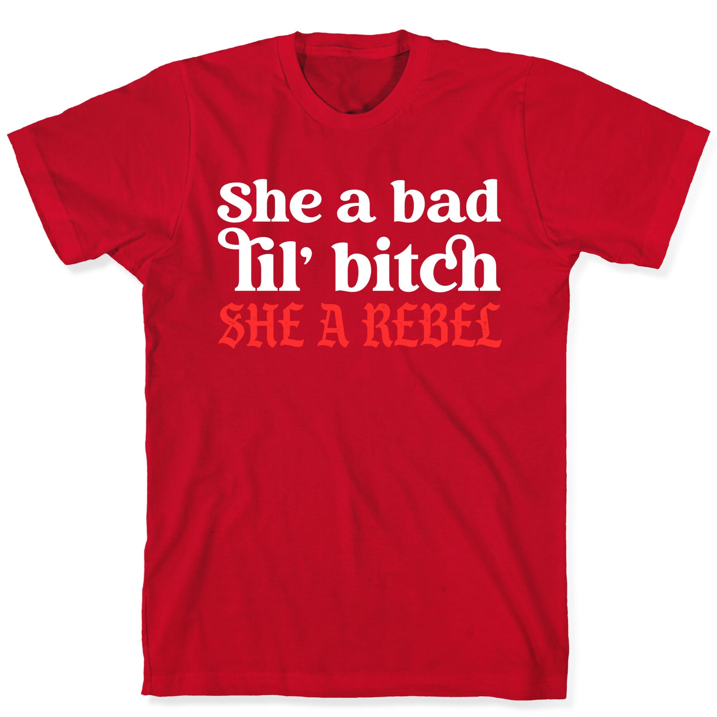 She A Bad Lil' Bitch She A Rebel T-Shirt