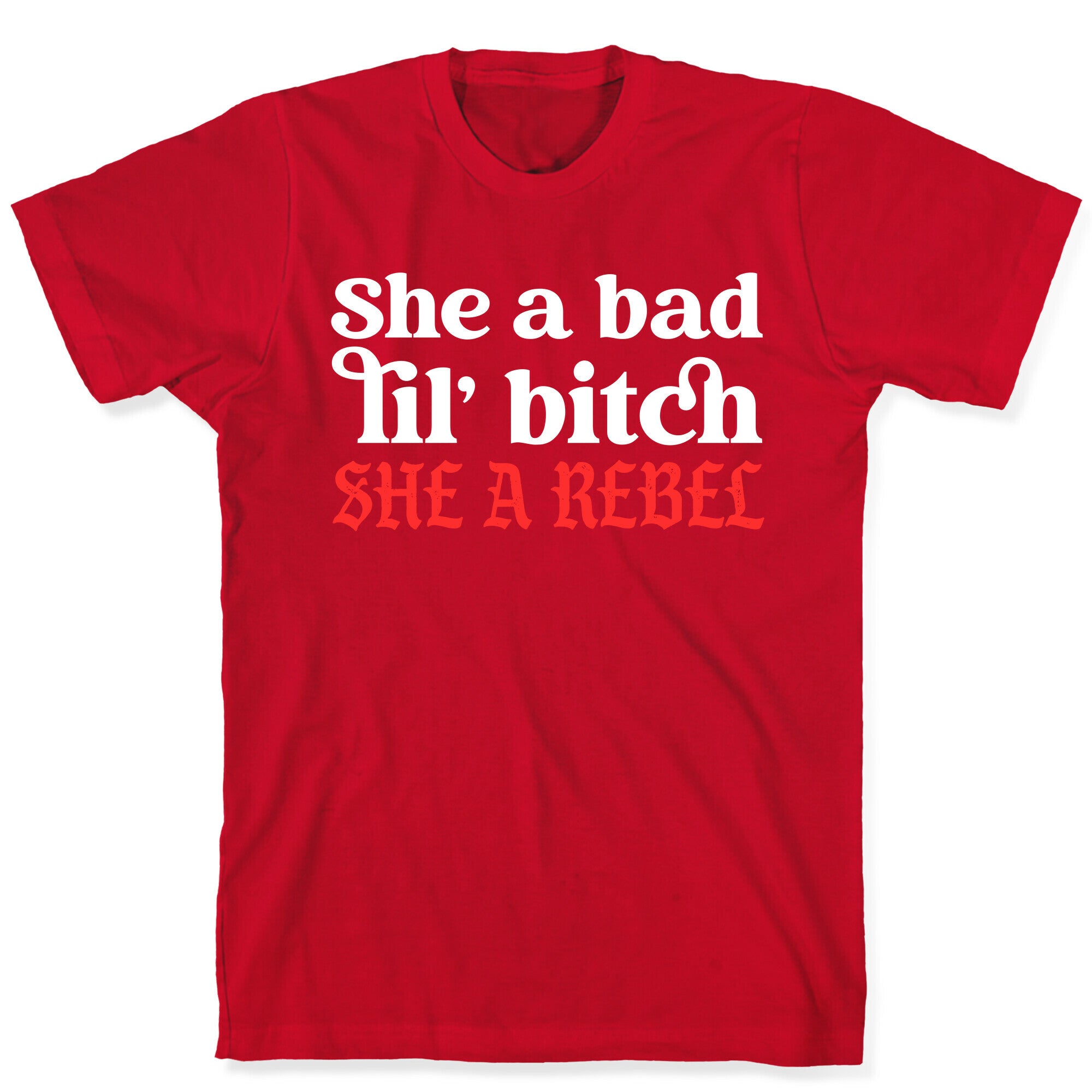 She A Bad Lil' Bitch She A Rebel T-Shirt