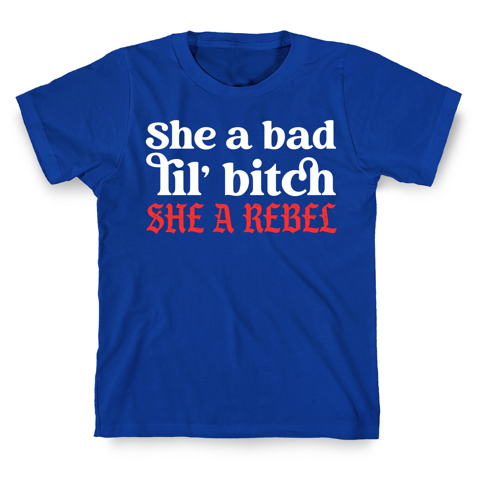 She A Bad Lil' Bitch She A Rebel T-Shirt