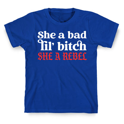 She A Bad Lil' Bitch She A Rebel T-Shirt