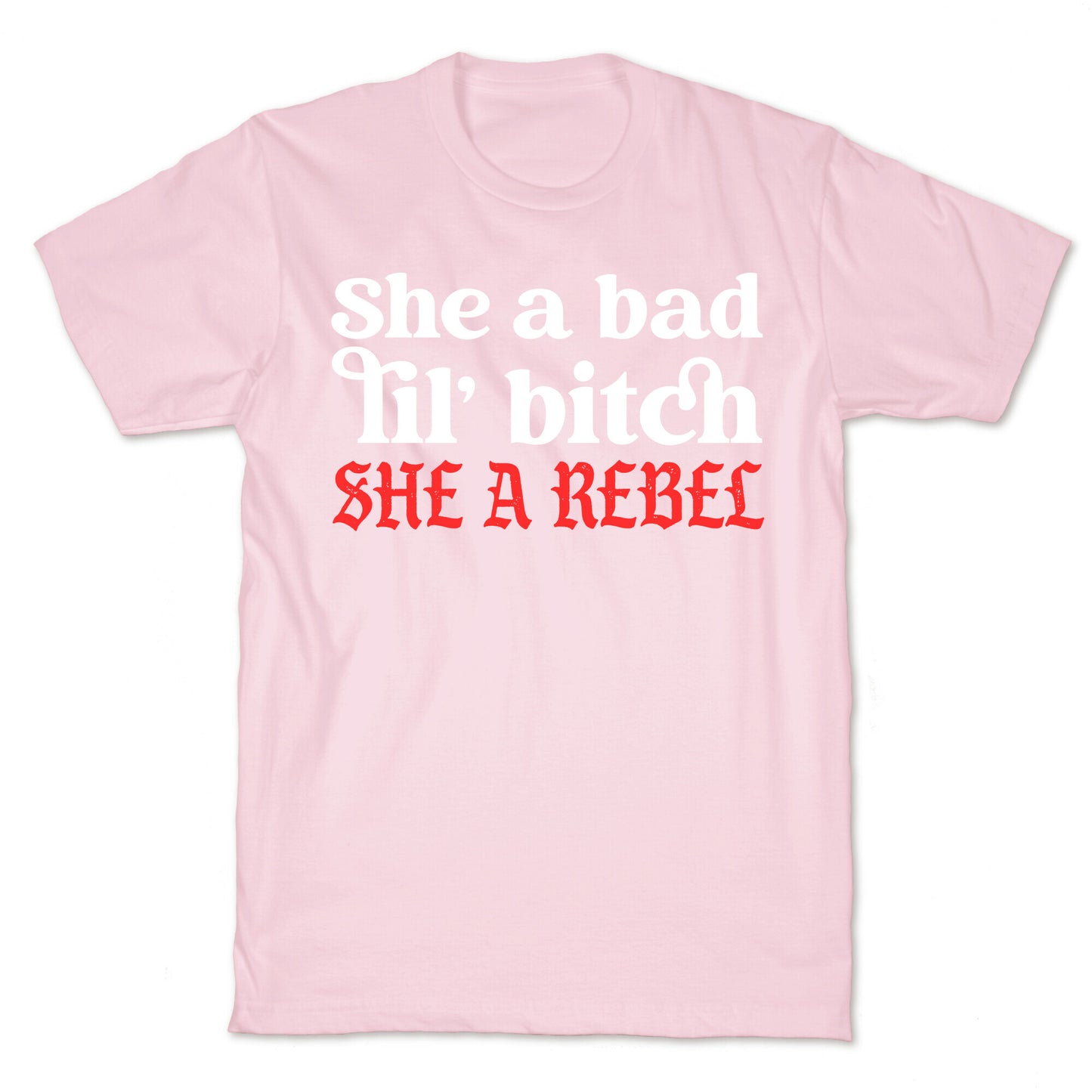 She A Bad Lil' Bitch She A Rebel T-Shirt