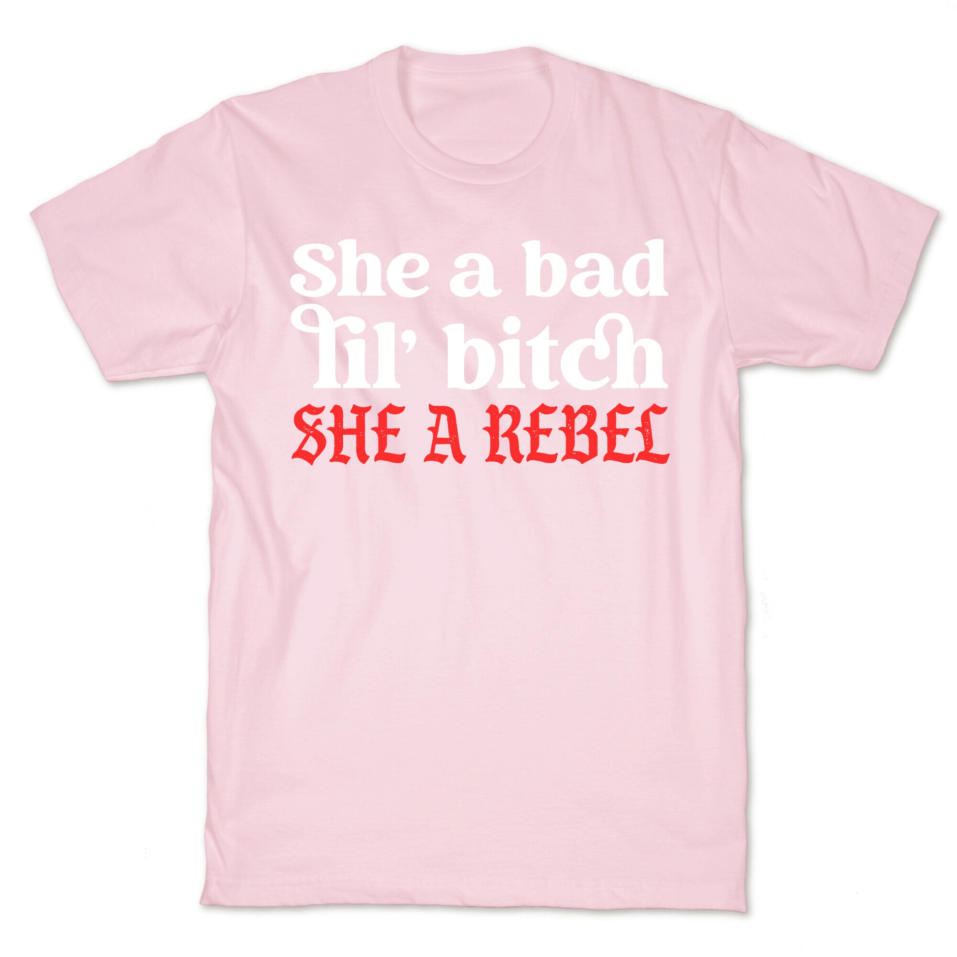 She A Bad Lil' Bitch She A Rebel T-Shirt