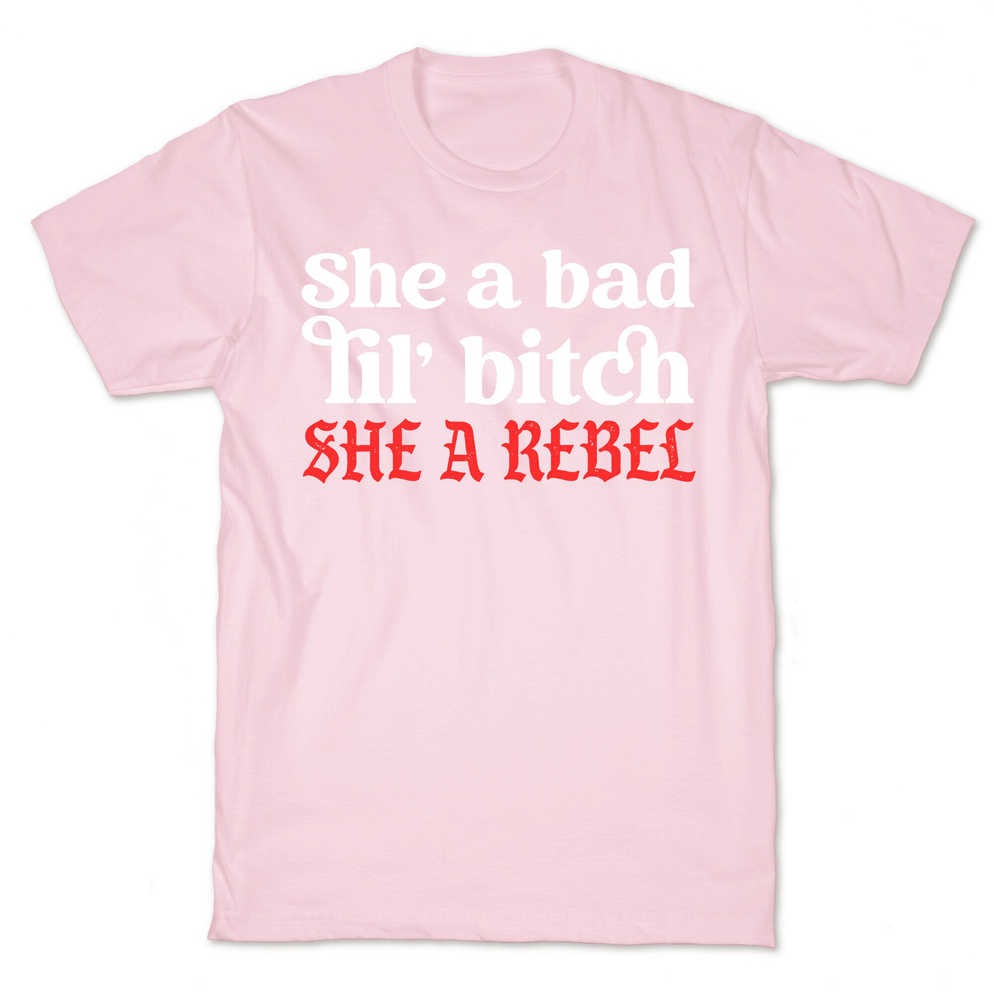 She A Bad Lil' Bitch She A Rebel T-Shirt
