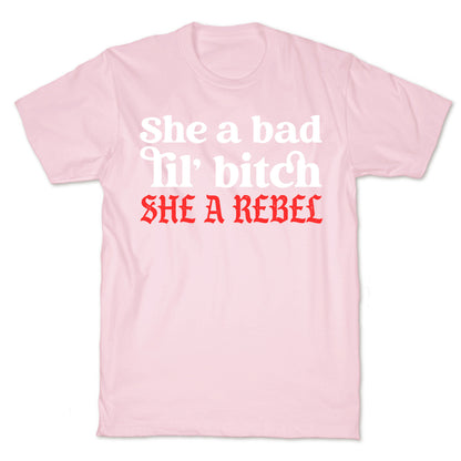 She A Bad Lil' Bitch She A Rebel T-Shirt